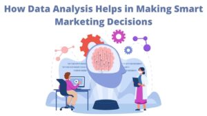 Read more about the article How Data Analysis Helps in Making Smart Marketing Decisions