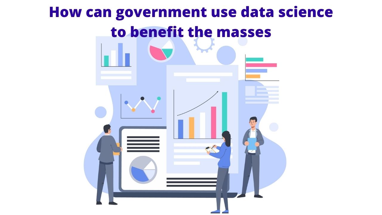 You are currently viewing How can Government use Data Science to Benefit the Masses?